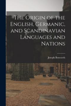Coperta cărții The Origin of the English, Germanic, and Scandinavian Languages and Nations