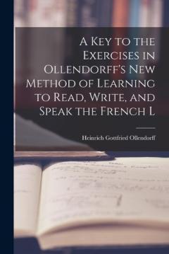 Coperta cărții A Key to the Exercises in Ollendorff's New Method of Learning to Read, Write, and Speak the French L