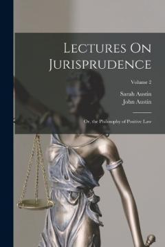 Coperta cărții Lectures On Jurisprudence: Or, the Philosophy of Positive Law; Volume 2