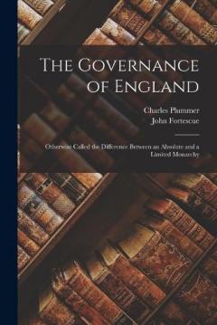 Coperta cărții The Governance of England: Otherwise Called the Difference Between an Absolute and a Limited Monarchy