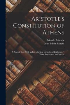 Coperta cărții Aristotle's Constitution of Athens: A Revised Text With an Introduction, Critical and Explanatory Notes, Testimonia and Indices
