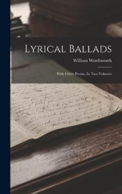 Lyrical Ballads: With Other Poems. In Two Volumes