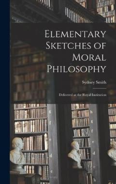 Coperta cărții Elementary Sketches of Moral Philosophy: Delivered at the Royal Institution
