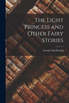 The Light Princess and Other Fairy Stories