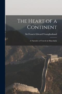 Coperta cărții The Heart of a Continent: A Narrative of Travels in Manchuria