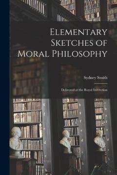 Coperta cărții Elementary Sketches of Moral Philosophy: Delivered at the Royal Institution