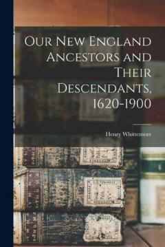 Coperta cărții Our New England Ancestors and Their Descendants, 1620-1900