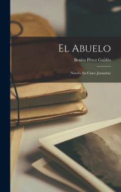 El Abuelo: (Novela En Cinco Jornadas)