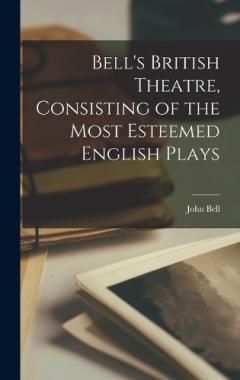 Coperta cărții Bell's British Theatre, Consisting of the Most Esteemed English Plays