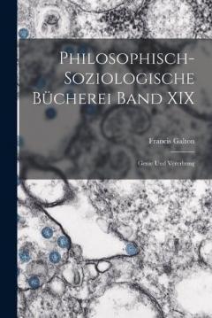 Philosophisch-Soziologische Bücherei Band XIX: Genie und Vererbung