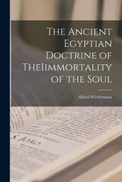 The Ancient Egyptian Doctrine of TheIimmortality of the Soul