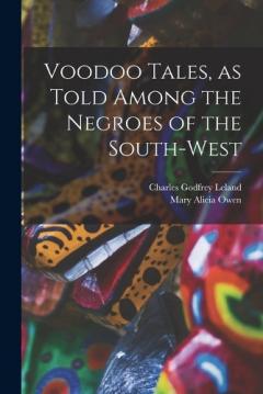 Voodoo Tales, as Told Among the Negroes of the South-west