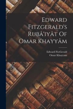 Coperta cărții Edward Fitzgerald's Rubâ'iyât Of Omar Khayyâm