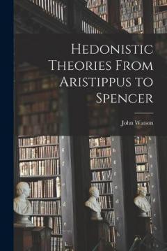 Coperta cărții Hedonistic Theories From Aristippus to Spencer
