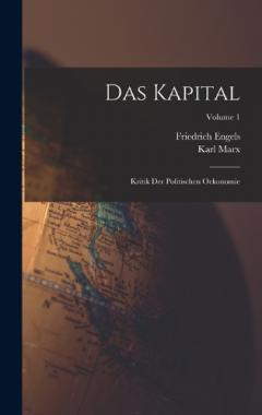 Das Kapital: Kritik Der Politischen Oekonomie; Volume 1