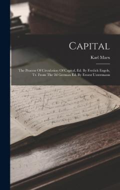 Capital: The Process Of Circulation Of Capital, Ed. By Fredick Engels, Tr. From The 2d German Ed. By Ernest Untermann