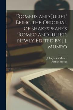 Coperta cărții 'Romeus and Juliet' Being the Original of Shakespeare's 'Romeo and Juliet'. Newly Edited by J.J. Munro