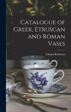 Coperta cărții Catalogue of Greek, Etruscan and Roman Vases