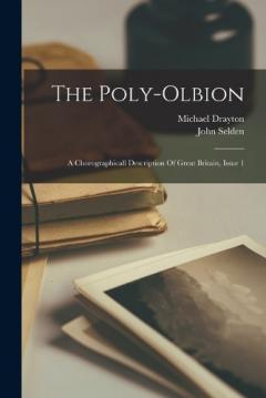 Coperta cărții The Poly-olbion: A Chorographicall Description Of Great Britain, Issue 1