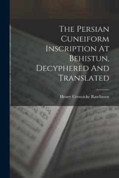 The Persian Cuneiform Inscription At Behistun, Decyphered And Translated