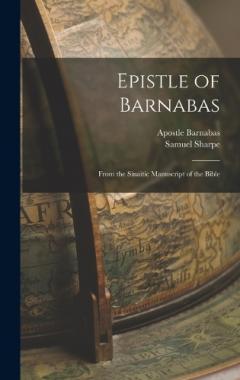 Epistle of Barnabas: From the Sinaitic Manuscript of the Bible
