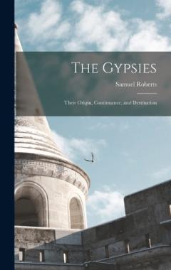 Coperta cărții The Gypsies: Their Origin, Continuance, and Destination