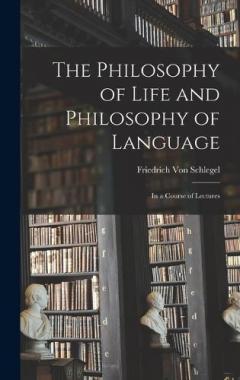 Coperta cărții The Philosophy of Life and Philosophy of Language: In a Course of Lectures