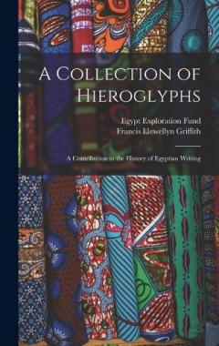 Coperta cărții A Collection of Hieroglyphs: A Contribution to the History of Egyptian Writing