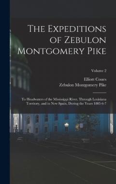 Coperta cărții The Expeditions of Zebulon Montgomery Pike: To Headwaters of the Mississippi River, Through Louisiana Territory, and in New Spain, During the Years 1805-6-7; Volume 2