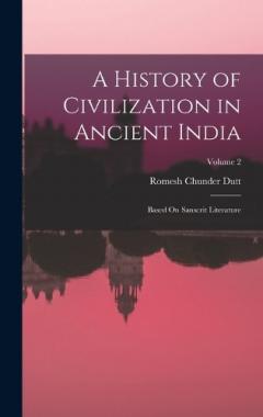 A History of Civilization in Ancient India: Based On Sanscrit Literature; Volume 2