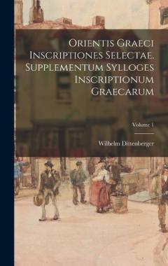 Coperta cărții Orientis graeci inscriptiones selectae. Supplementum Sylloges inscriptionum graecarum; Volume 1