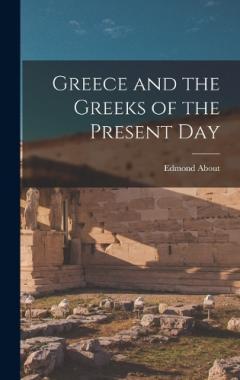 Coperta cărții Greece and the Greeks of the Present Day