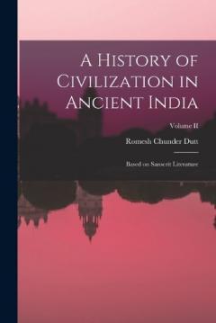 A History of Civilization in Ancient India: Based on Sanscrit Literature; Volume II