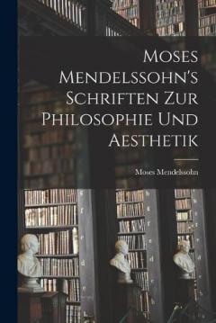Coperta cărții Moses Mendelssohn's Schriften zur Philosophie und Aesthetik