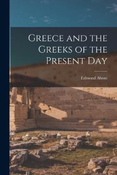 Coperta cărții Greece and the Greeks of the Present Day