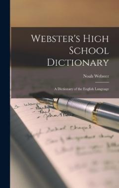 Webster's High School Dictionary: A Dictionary of the English Language