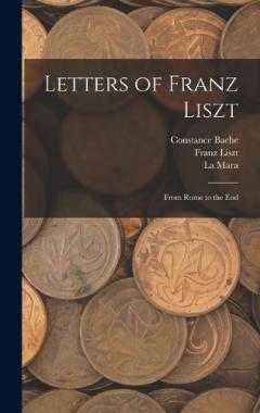 Coperta cărții Letters of Franz Liszt: From Rome to the End