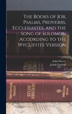 The Books of Job, Psalms, Proverbs, Ecclesiastes, and the Song of Solomon According to the Wycliffite Version