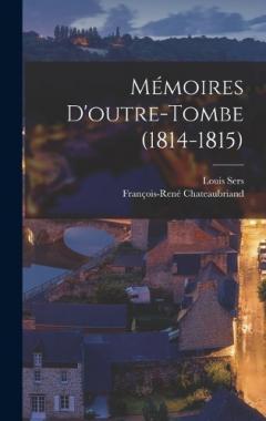 Coperta cărții Mémoires D'outre-Tombe (1814-1815)
