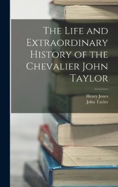 Coperta cărții The Life and Extraordinary History of the Chevalier John Taylor