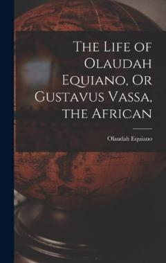 Coperta cărții The Life of Olaudah Equiano, Or Gustavus Vassa, the African