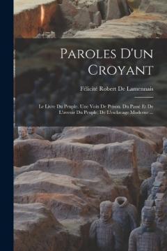 Paroles D'un Croyant: Le Livre Du Peuple. Une Voix De Prison. Du Passé Et De L'avenir Du Peuple. De L'esclavage Moderne ...