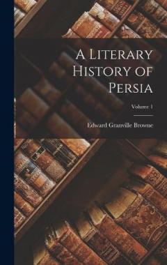 Coperta cărții A Literary History of Persia; Volume 1