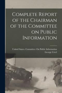 Complete Report of the Chairman of the Committee on Public Information