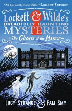 Coperta cărții Lockett & Wilde's Dreadfully Haunting Mysteries: The Ghosts of the Manor