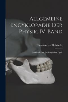 Allgemeine Encyklopädie der Physik. IV. Band: Handbuch der physiologischen Optik