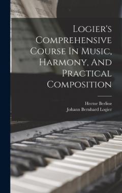 Logier's Comprehensive Course In Music, Harmony, And Practical Composition