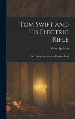 Coperta cărții Tom Swift and His Electric Rifle: Or, Daring Adventures in Elephant Land