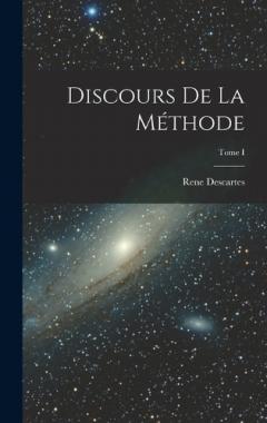 Discours de la Méthode; Tome I
