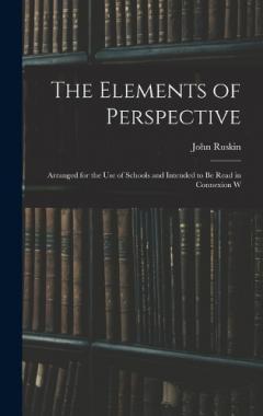 The Elements of Perspective: Arranged for the use of Schools and Intended to be Read in Connexion W